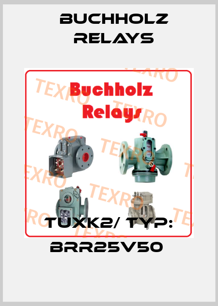 TUXK2/ Typ: BRR25V50  Buchholz Relays