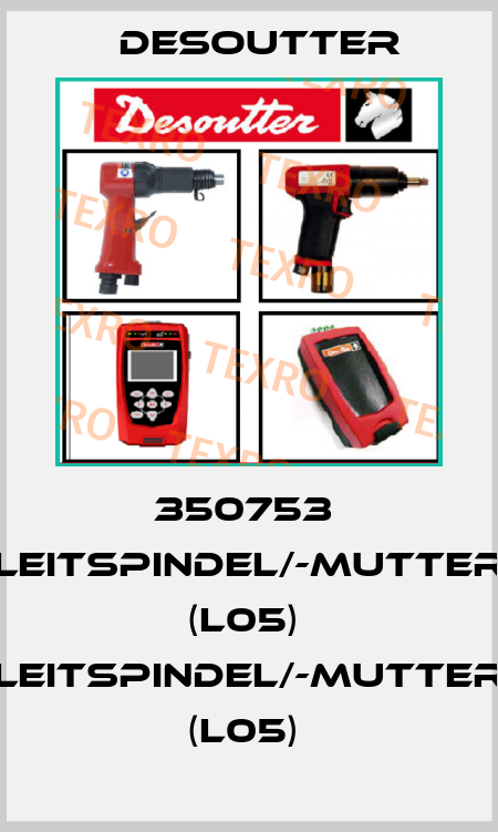 350753  LEITSPINDEL/-MUTTER (L05)  LEITSPINDEL/-MUTTER (L05)  Desoutter