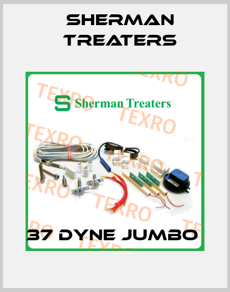 37 DYNE JUMBO  Sherman Treaters