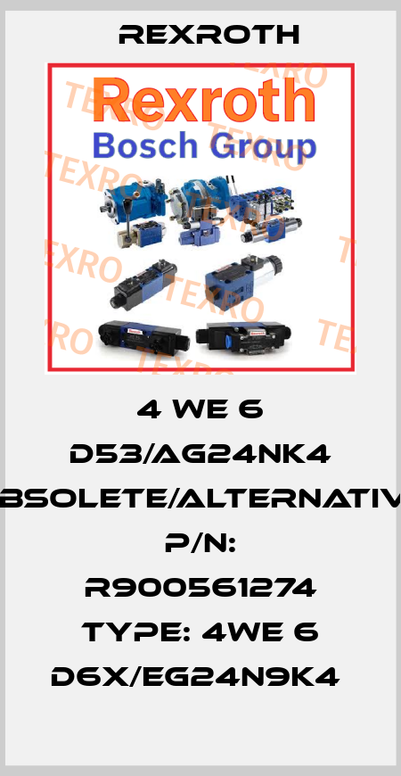 4 WE 6 D53/AG24NK4 obsolete/alternative P/N: R900561274 Type: 4WE 6 D6X/EG24N9K4  Rexroth