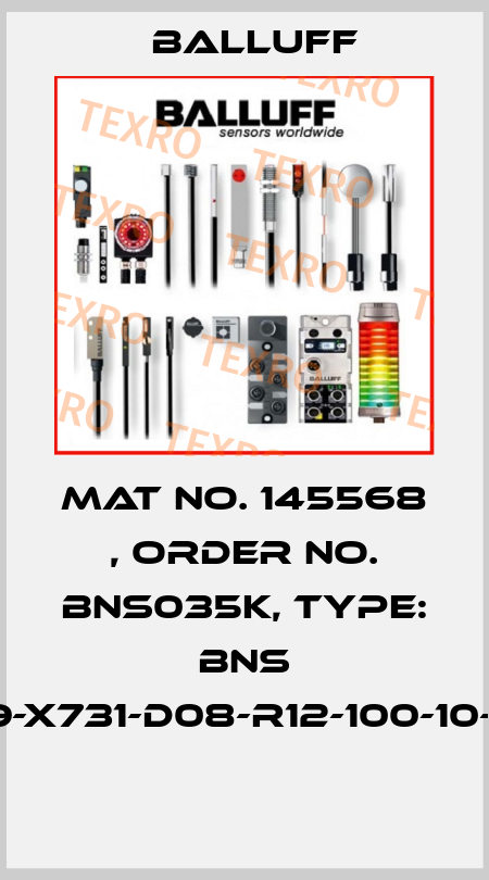Mat No. 145568 , Order No. BNS035K, Type: BNS 819-X731-D08-R12-100-10-FD  Balluff