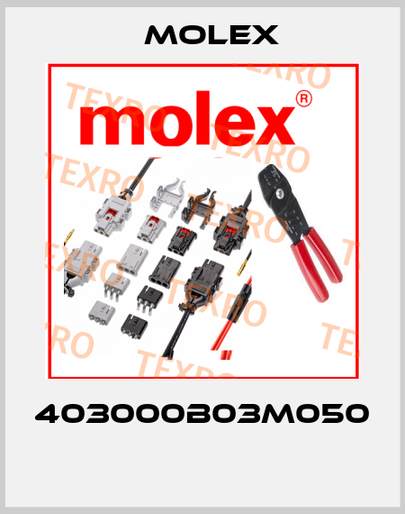 403000B03M050  Molex