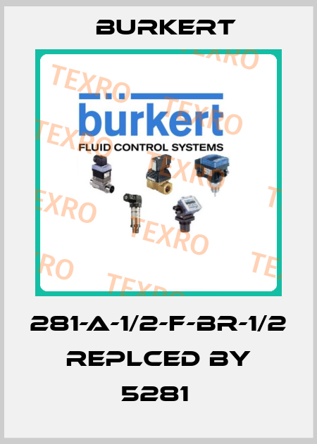 281-A-1/2-F-BR-1/2  replced by 5281  Burkert