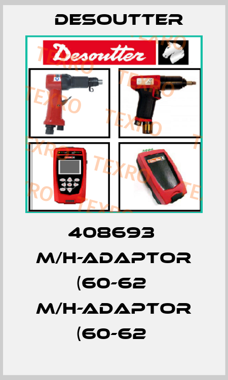 408693  M/H-ADAPTOR (60-62  M/H-ADAPTOR (60-62  Desoutter