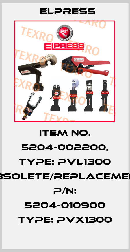 Item No. 5204-002200, Type: PVL1300 obsolete/replacement P/N: 5204-010900 Type: PVX1300 Elpress