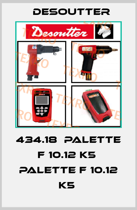 434.18  PALETTE F 10.12 K5  PALETTE F 10.12 K5  Desoutter