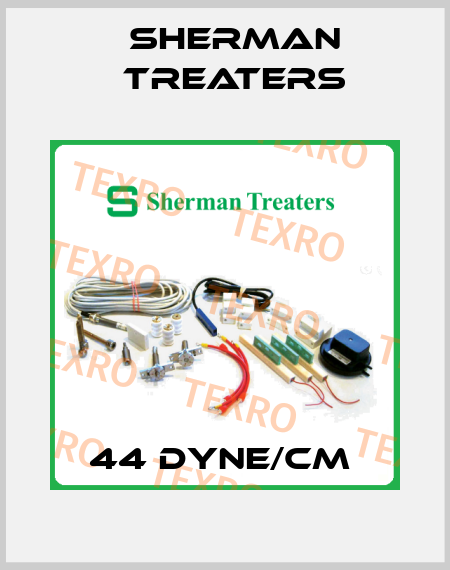 44 DYNE/CM  Sherman Treaters