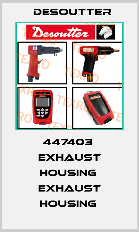447403  EXHAUST HOUSING  EXHAUST HOUSING  Desoutter