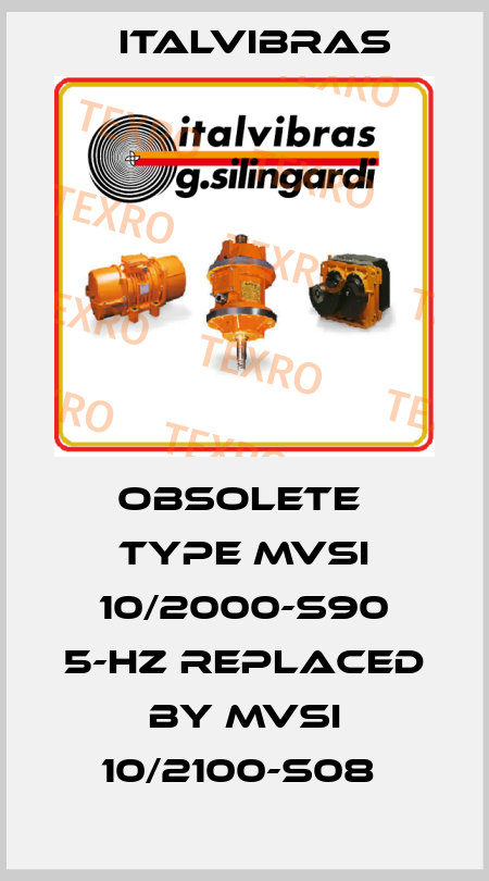 Obsolete  Type MVSI 10/2000-S90 5-HZ replaced by MVSI 10/2100-S08  Italvibras
