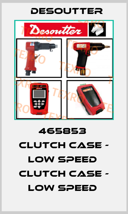 465853  CLUTCH CASE - LOW SPEED  CLUTCH CASE - LOW SPEED  Desoutter
