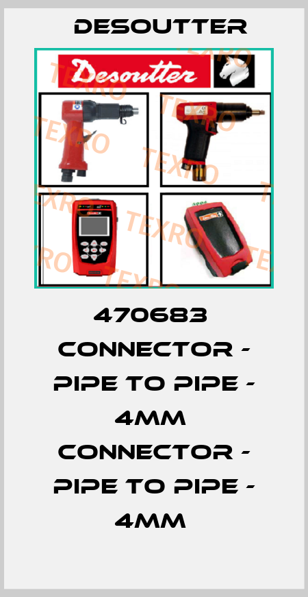 470683  CONNECTOR - PIPE TO PIPE - 4MM  CONNECTOR - PIPE TO PIPE - 4MM  Desoutter