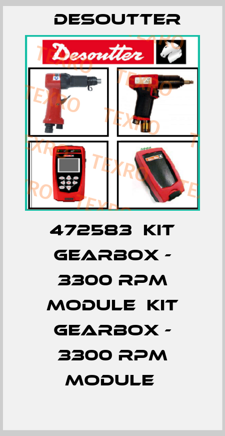 472583  KIT GEARBOX - 3300 RPM MODULE  KIT GEARBOX - 3300 RPM MODULE  Desoutter