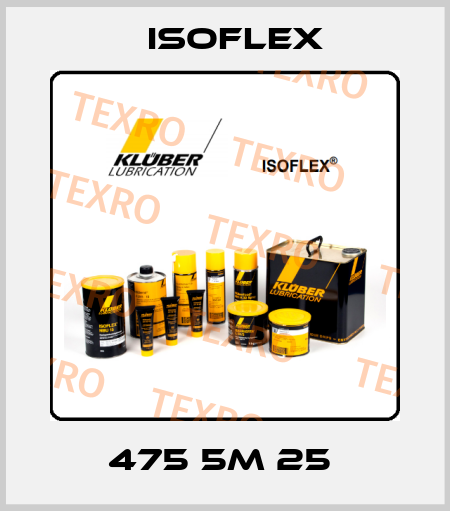 475 5M 25  Isoflex