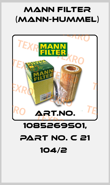 Art.No. 1085269S01, Part No. C 21 104/2  Mann Filter (Mann-Hummel)