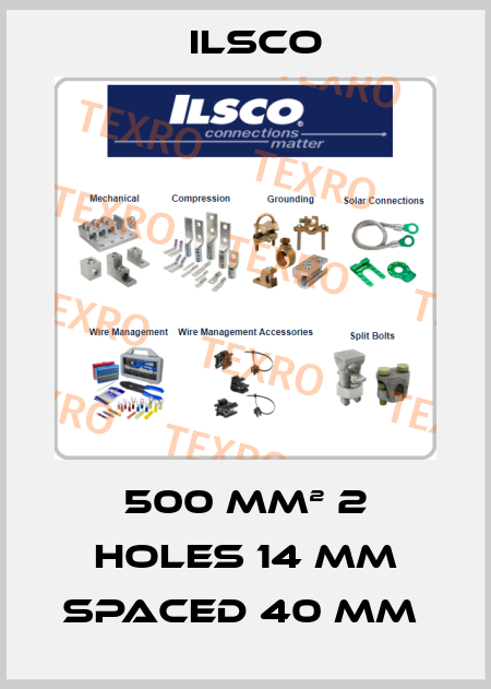500 mm² 2 holes 14 mm spaced 40 mm  Ilsco