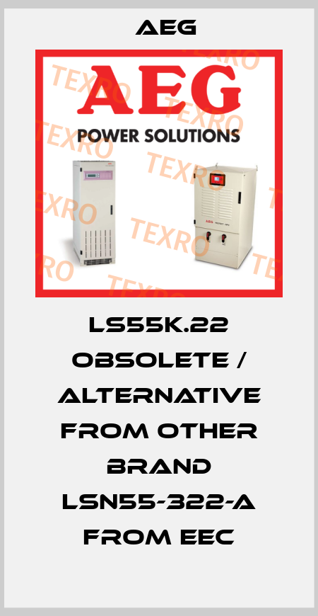 LS55K.22 obsolete / alternative from other brand LSN55-322-A from EEC AEG