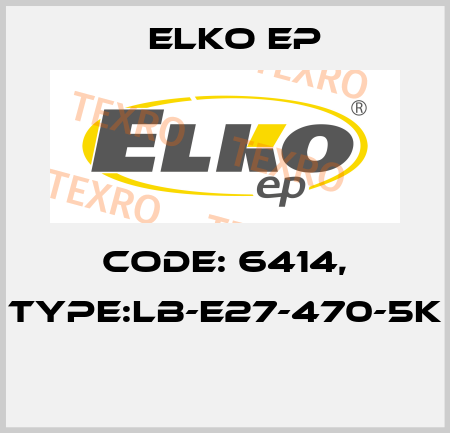 Code: 6414, Type:LB-E27-470-5K  Elko EP