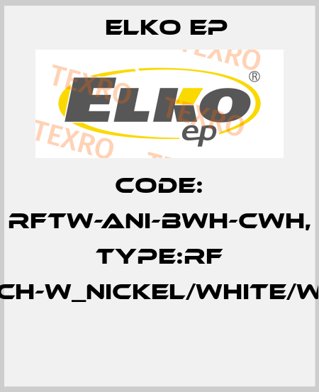 Code: RFTW-ANI-BWH-CWH, Type:RF Touch-W_nickel/white/white  Elko EP