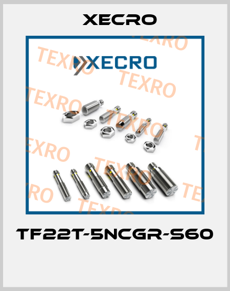 TF22T-5NCGR-S60  Xecro