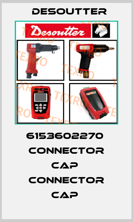 6153602270  CONNECTOR CAP  CONNECTOR CAP  Desoutter