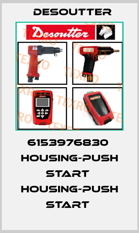 6153976830  HOUSING-PUSH START  HOUSING-PUSH START  Desoutter