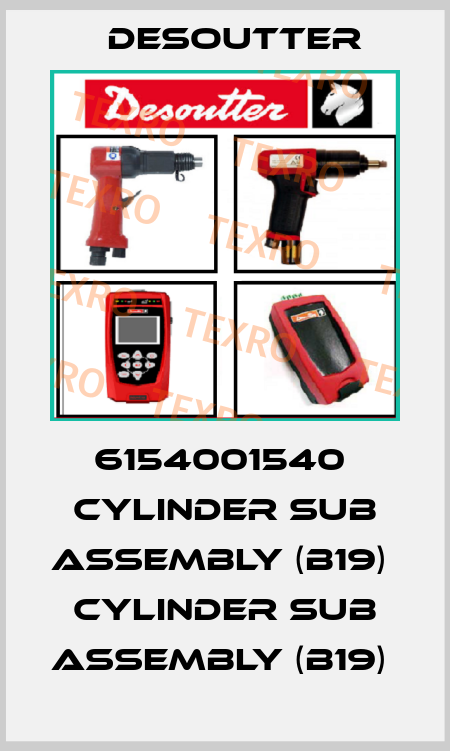 6154001540  CYLINDER SUB ASSEMBLY (B19)  CYLINDER SUB ASSEMBLY (B19)  Desoutter