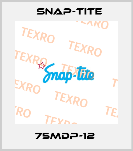 75MDP-12  Snap-tite