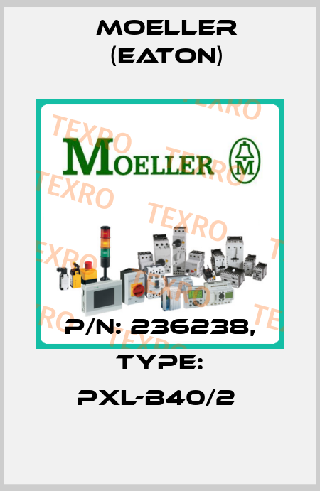 P/N: 236238, Type: PXL-B40/2  Moeller (Eaton)