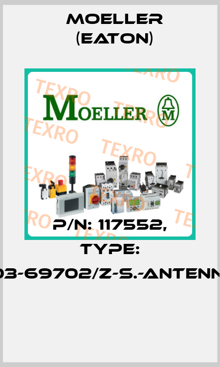 P/N: 117552, Type: 103-69702/Z-S.-ANTENNE  Moeller (Eaton)