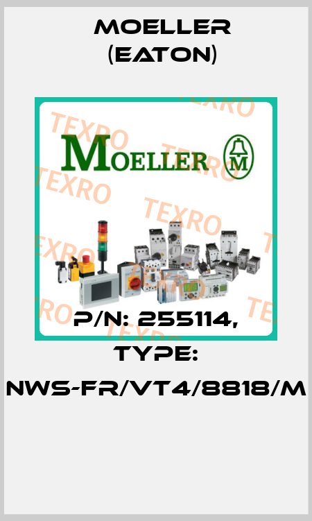 P/N: 255114, Type: NWS-FR/VT4/8818/M  Moeller (Eaton)