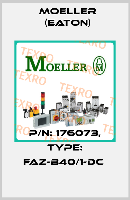 P/N: 176073, Type: FAZ-B40/1-DC  Moeller (Eaton)