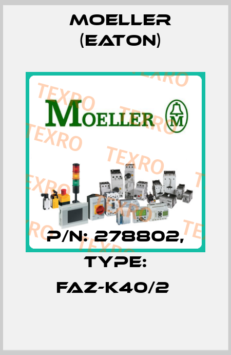 P/N: 278802, Type: FAZ-K40/2  Moeller (Eaton)