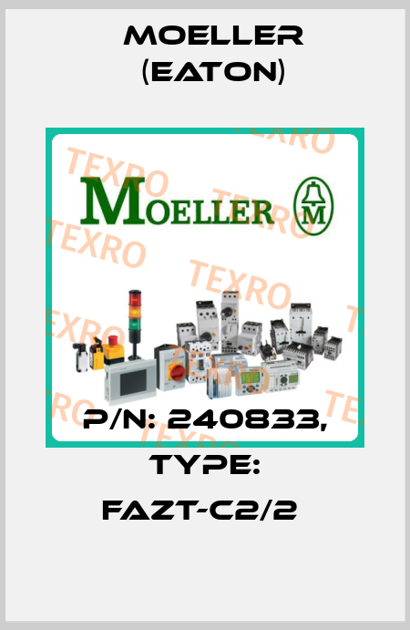 P/N: 240833, Type: FAZT-C2/2  Moeller (Eaton)
