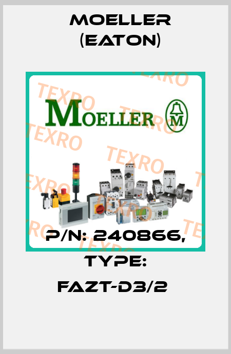 P/N: 240866, Type: FAZT-D3/2  Moeller (Eaton)