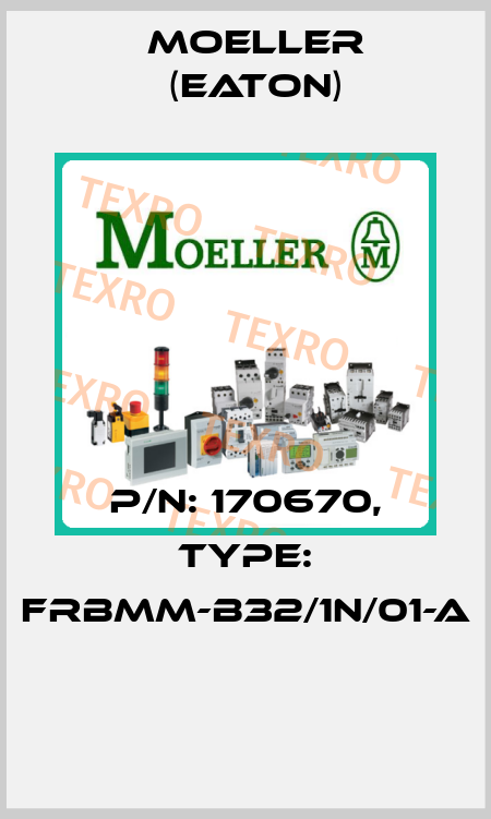 P/N: 170670, Type: FRBMM-B32/1N/01-A  Moeller (Eaton)