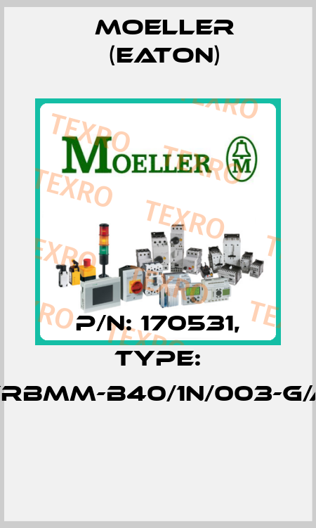 P/N: 170531, Type: FRBMM-B40/1N/003-G/A  Moeller (Eaton)