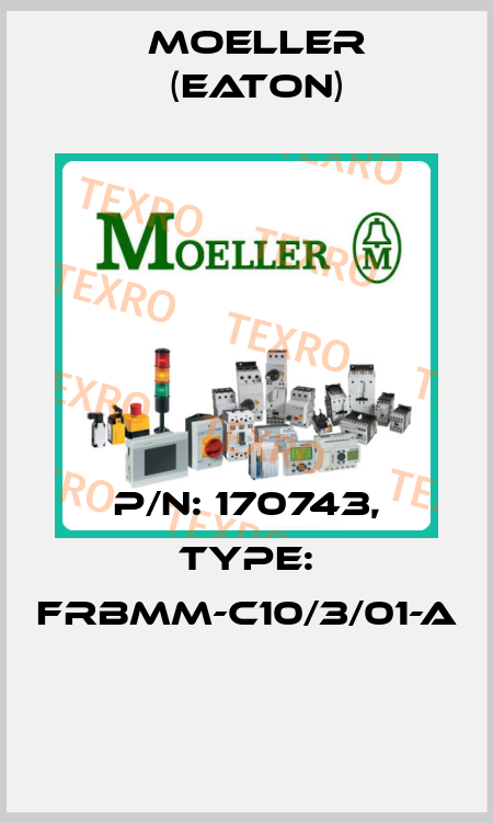 P/N: 170743, Type: FRBMM-C10/3/01-A  Moeller (Eaton)