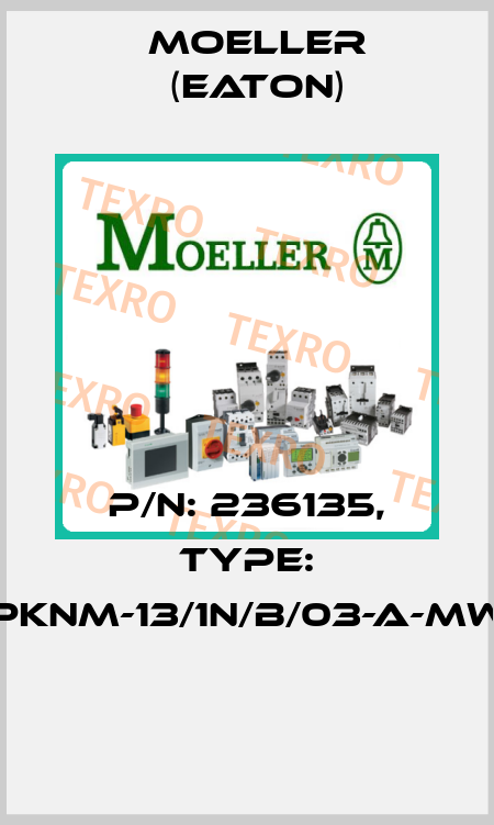 P/N: 236135, Type: PKNM-13/1N/B/03-A-MW  Moeller (Eaton)