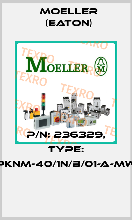 P/N: 236329, Type: PKNM-40/1N/B/01-A-MW  Moeller (Eaton)