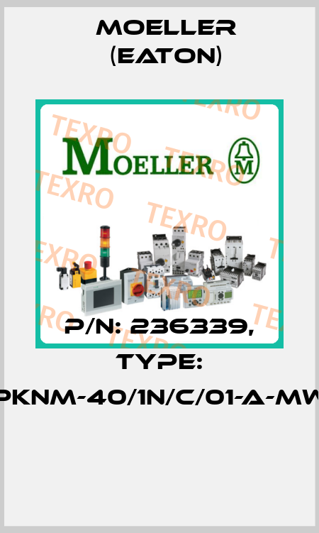 P/N: 236339, Type: PKNM-40/1N/C/01-A-MW  Moeller (Eaton)