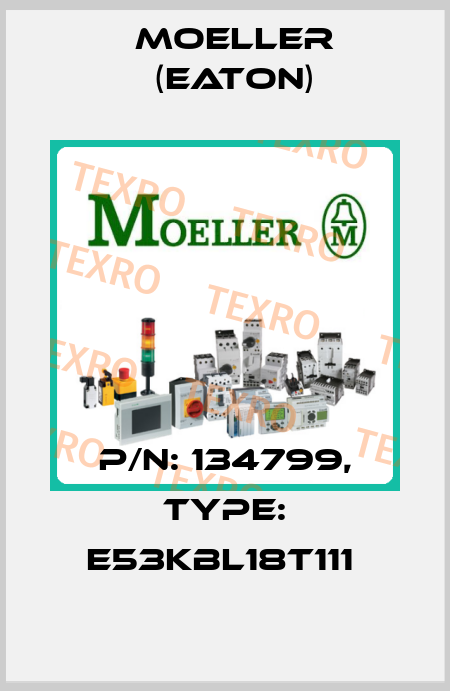 P/N: 134799, Type: E53KBL18T111  Moeller (Eaton)