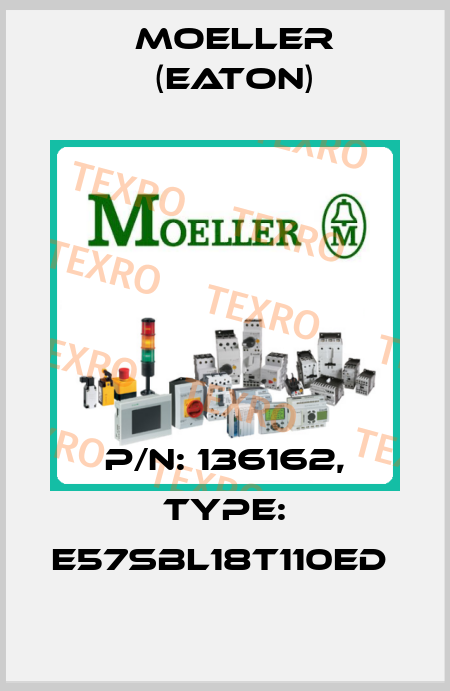 P/N: 136162, Type: E57SBL18T110ED  Moeller (Eaton)