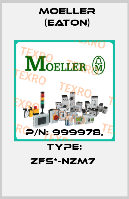 P/N: 999978, Type: ZFS*-NZM7  Moeller (Eaton)