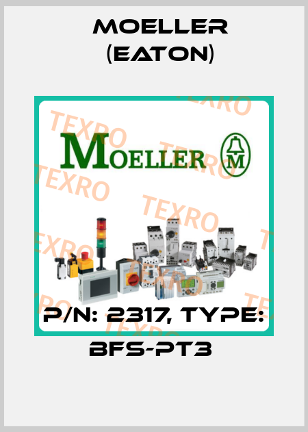 P/N: 2317, Type: BFS-PT3  Moeller (Eaton)