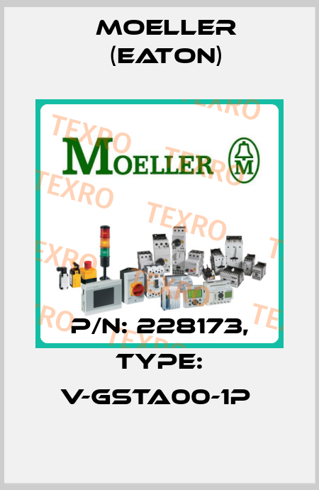 P/N: 228173, Type: V-GSTA00-1P  Moeller (Eaton)