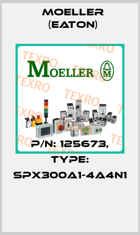 P/N: 125673, Type: SPX300A1-4A4N1  Moeller (Eaton)