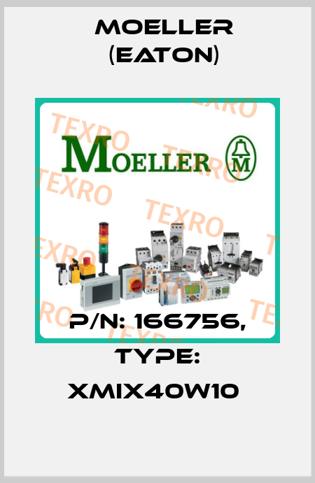 P/N: 166756, Type: XMIX40W10  Moeller (Eaton)