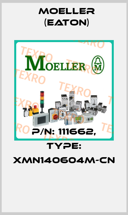 P/N: 111662, Type: XMN140604M-CN  Moeller (Eaton)