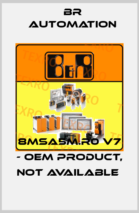 8MSA5M.R0 V7 - OEM PRODUCT, NOT AVAILABLE  Br Automation