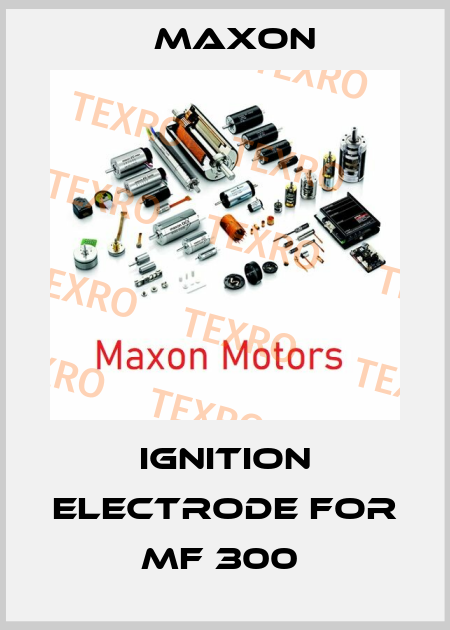 Ignition electrode for MF 300  Maxon